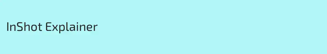 InShot Explainer